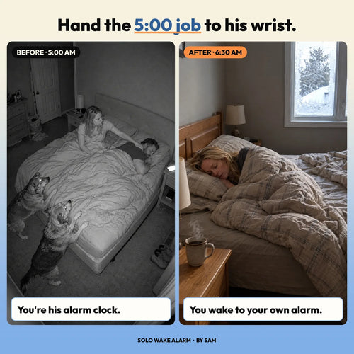 Hand the 5:00 job to his wrist. Before, 5:00 AM: you're his alarm clock. After, 6:30 AM: you wake to your own alarm.